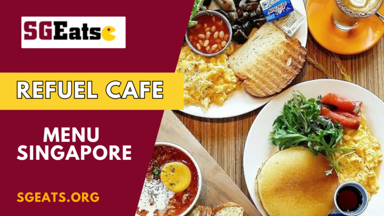 Refuel Cafe Menu Price Singapore (Updated 2024)
